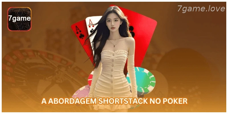 Como funciona a abordagem shortstack no poker