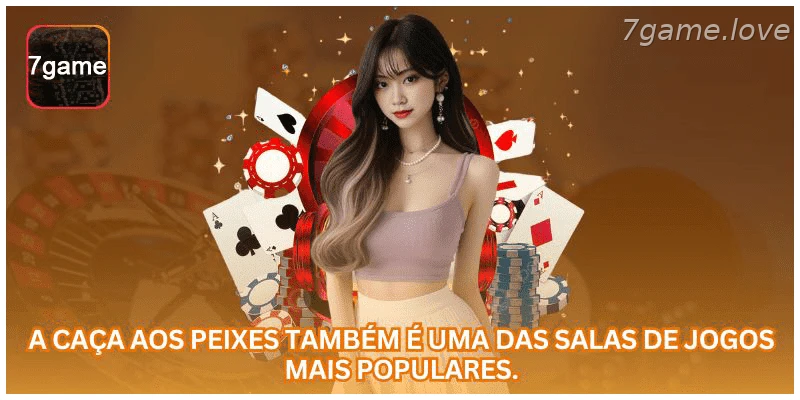 A caça aos peixes também é uma das salas de jogos mais populares.