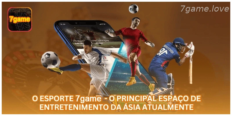 O esporte 7GAME - o principal espaço de entretenimento da Ásia atualmente.