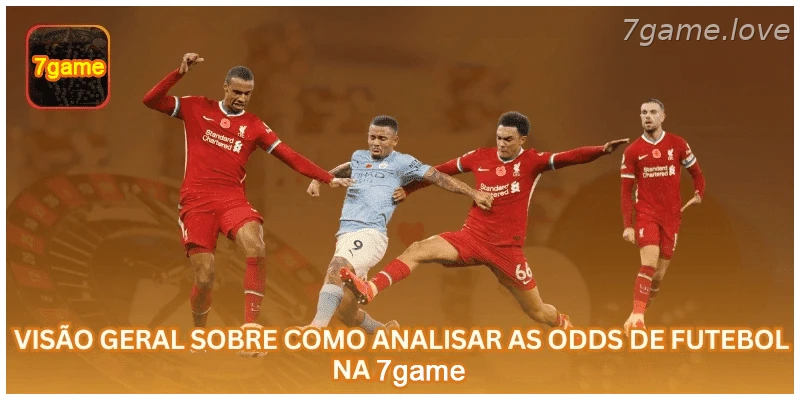Visão geral sobre como analisar odds de futebol na 7GAME